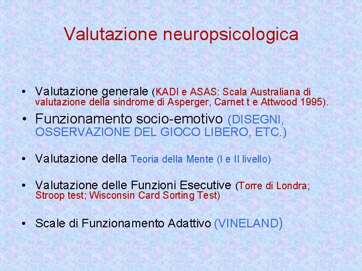 Valutazione neuropsicologica • Valutazione generale (KADI e ASAS: Scala Australiana di valutazione della sindrome