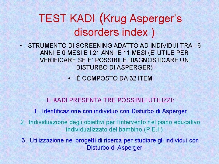 TEST KADI (Krug Asperger’s disorders index ) • STRUMENTO DI SCREENING ADATTO AD INDIVIDUI