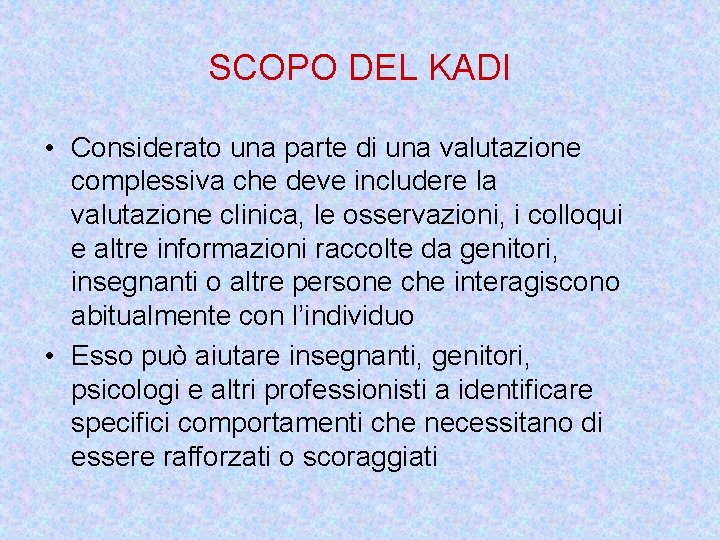SCOPO DEL KADI • Considerato una parte di una valutazione complessiva che deve includere