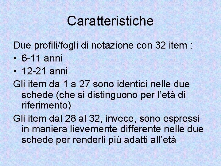 Caratteristiche Due profili/fogli di notazione con 32 item : • 6 -11 anni •