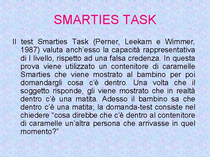 SMARTIES TASK Il test Smarties Task (Perner, Leekam e Wimmer, 1987) valuta anch’esso la