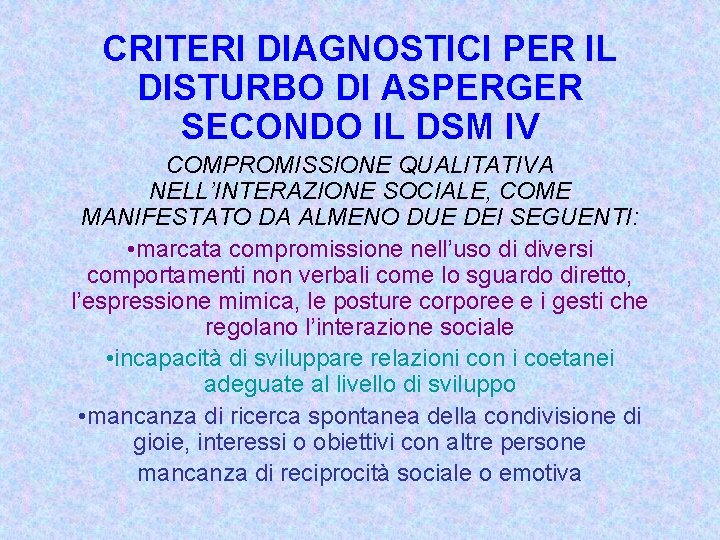 CRITERI DIAGNOSTICI PER IL DISTURBO DI ASPERGER SECONDO IL DSM IV COMPROMISSIONE QUALITATIVA NELL’INTERAZIONE