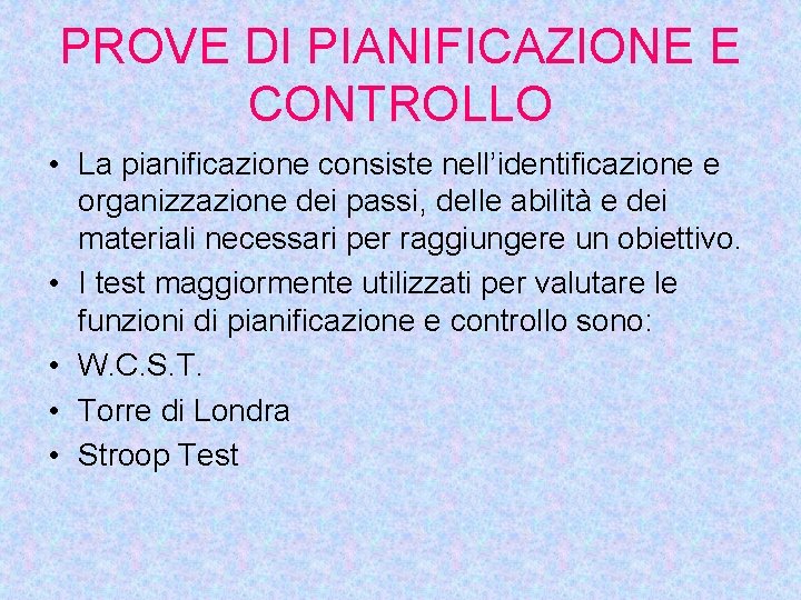 PROVE DI PIANIFICAZIONE E CONTROLLO • La pianificazione consiste nell’identificazione e organizzazione dei passi,