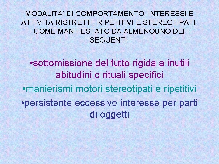 MODALITA’ DI COMPORTAMENTO, INTERESSI E ATTIVITÀ RISTRETTI, RIPETITIVI E STEREOTIPATI, COME MANIFESTATO DA ALMENOUNO