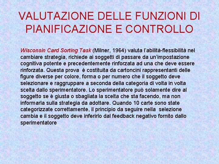 VALUTAZIONE DELLE FUNZIONI DI PIANIFICAZIONE E CONTROLLO Wisconsin Card Sorting Task (Milner, 1964) valuta