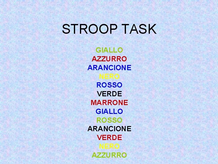 STROOP TASK GIALLO AZZURRO ARANCIONE NERO ROSSO VERDE MARRONE GIALLO ROSSO ARANCIONE VERDE NERO