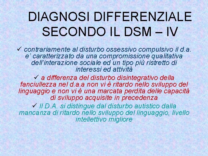 DIAGNOSI DIFFERENZIALE SECONDO IL DSM – IV ü contrariamente al disturbo ossessivo compulsivo il