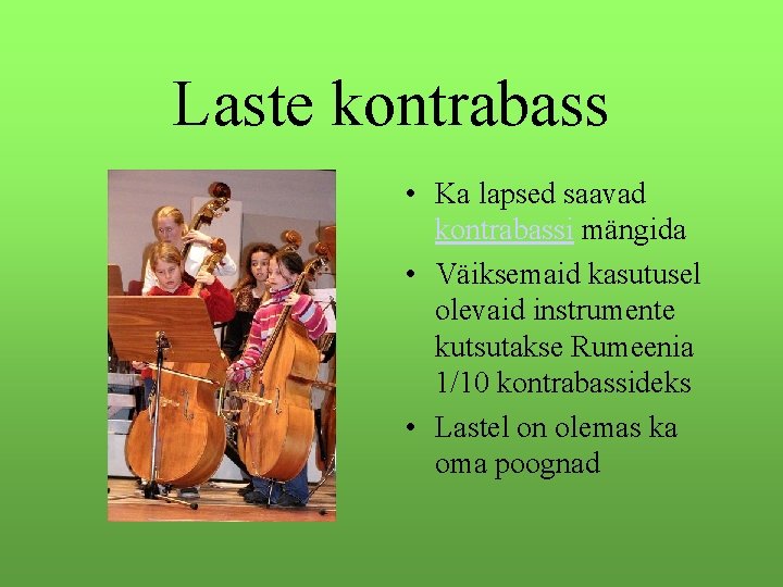 Laste kontrabass • Ka lapsed saavad kontrabassi mängida • Väiksemaid kasutusel olevaid instrumente kutsutakse