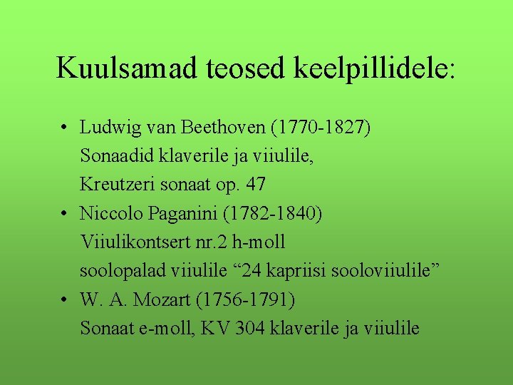 Kuulsamad teosed keelpillidele: • Ludwig van Beethoven (1770 -1827) Sonaadid klaverile ja viiulile, Kreutzeri