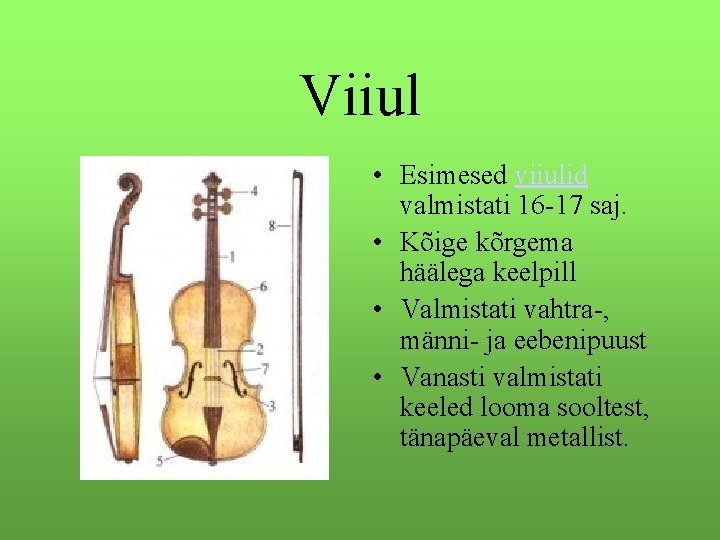 Viiul • Esimesed viiulid valmistati 16 -17 saj. • Kõige kõrgema häälega keelpill •