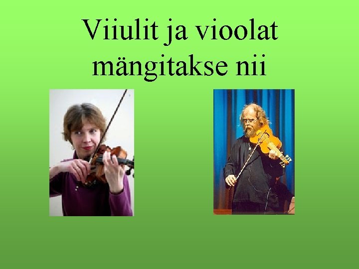 Viiulit ja vioolat mängitakse nii 