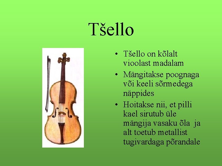 Tšello • Tšello on kõlalt vioolast madalam • Mängitakse poognaga või keeli sõrmedega näppides