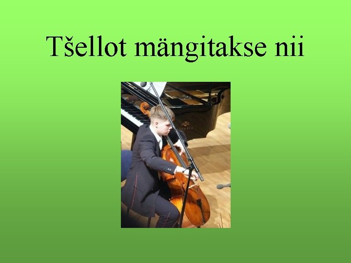 Tšellot mängitakse nii 