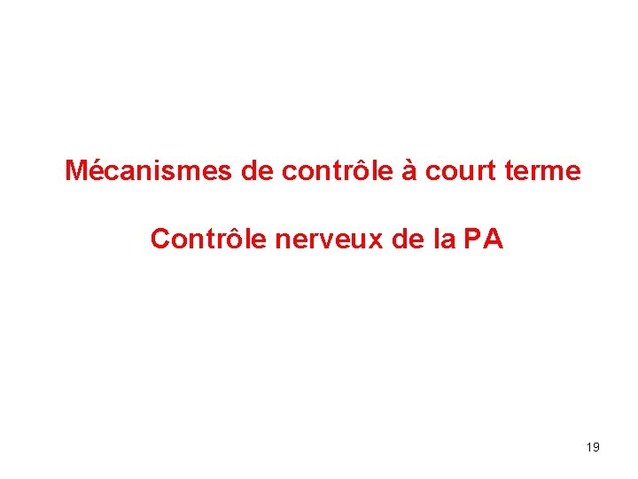 Mécanismes de contrôle à court terme Contrôle nerveux de la PA 19 