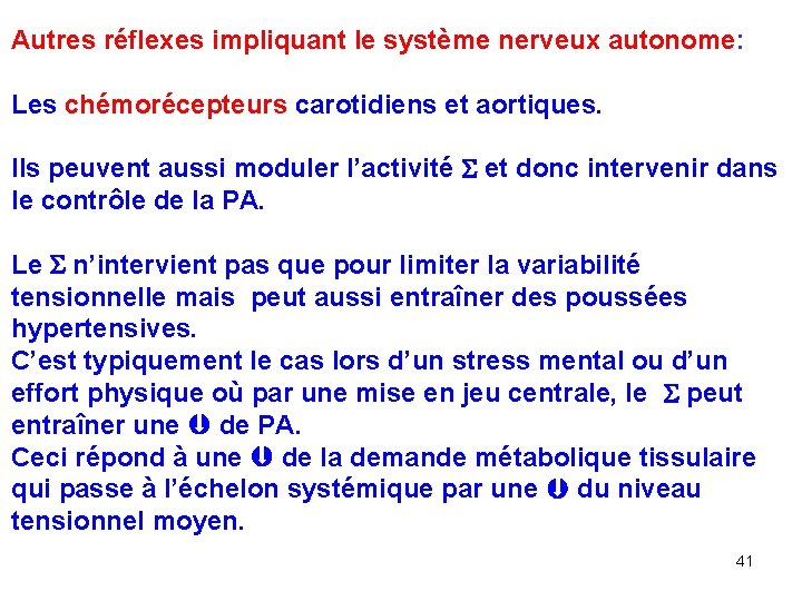 Autres réflexes impliquant le système nerveux autonome: Les chémorécepteurs carotidiens et aortiques. Ils peuvent