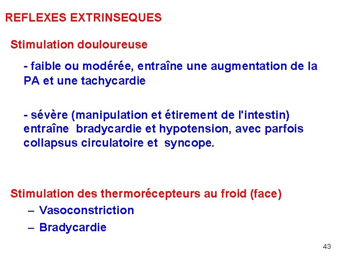 REFLEXES EXTRINSEQUES Stimulation douloureuse - faible ou modérée, entraîne une augmentation de la PA