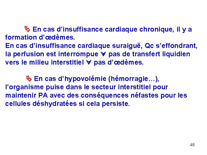  En cas d’insuffisance cardiaque chronique, il y a formation d’œdèmes. En cas d’insuffisance