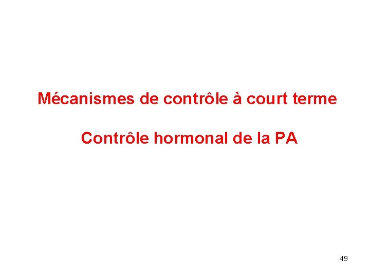 Mécanismes de contrôle à court terme Contrôle hormonal de la PA 49 