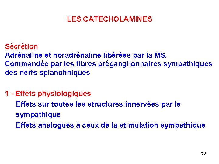 LES CATECHOLAMINES Sécrétion Adrénaline et noradrénaline libérées par la MS. Commandée par les fibres