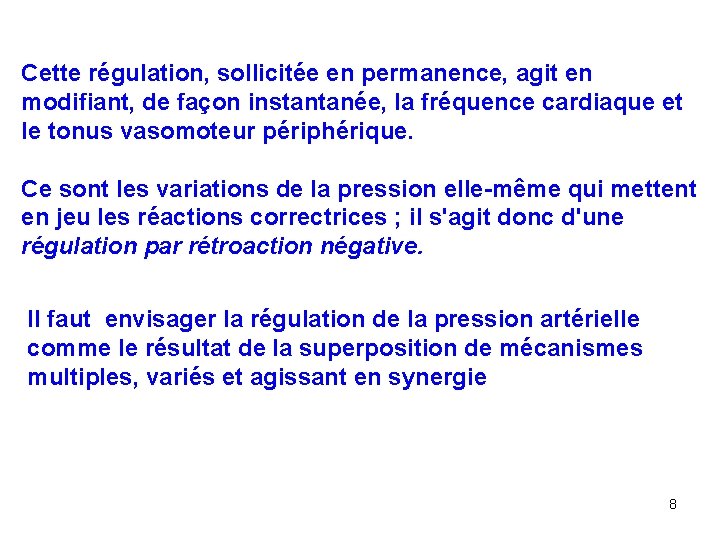 Cette régulation, sollicitée en permanence, agit en modifiant, de façon instantanée, la fréquence cardiaque