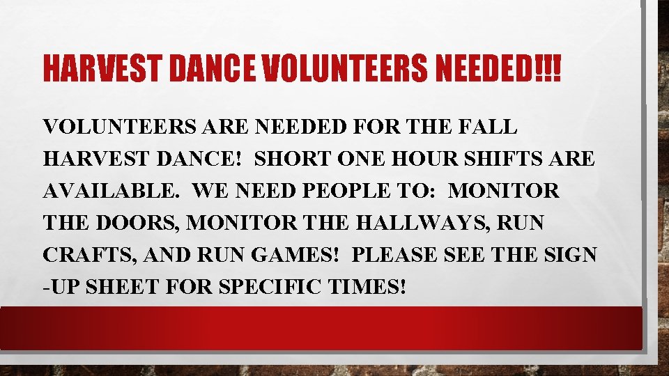 HARVEST DANCE VOLUNTEERS NEEDED!!! VOLUNTEERS ARE NEEDED FOR THE FALL HARVEST DANCE! SHORT ONE