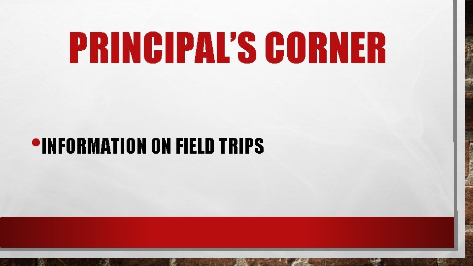 PRINCIPAL’S CORNER • INFORMATION ON FIELD TRIPS 