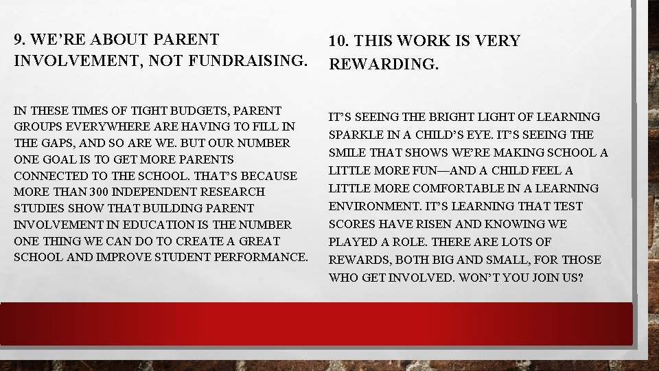 9. WE’RE ABOUT PARENT INVOLVEMENT, NOT FUNDRAISING. IN THESE TIMES OF TIGHT BUDGETS, PARENT