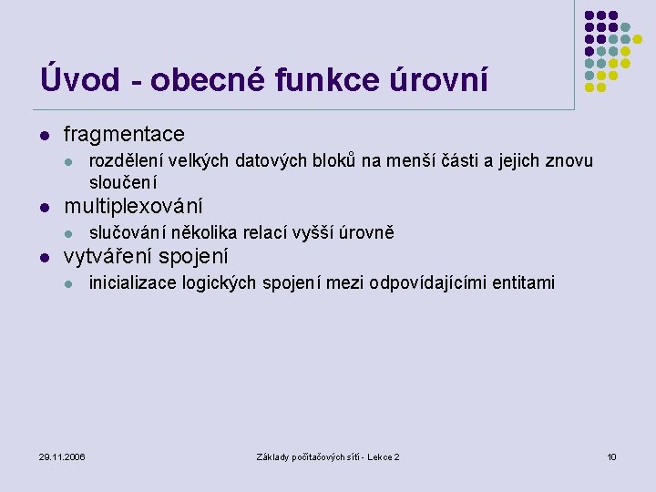 Úvod - obecné funkce úrovní l fragmentace l l multiplexování l l rozdělení velkých