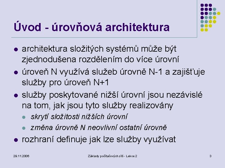 Úvod - úrovňová architektura l l l architektura složitých systémů může být zjednodušena rozdělením