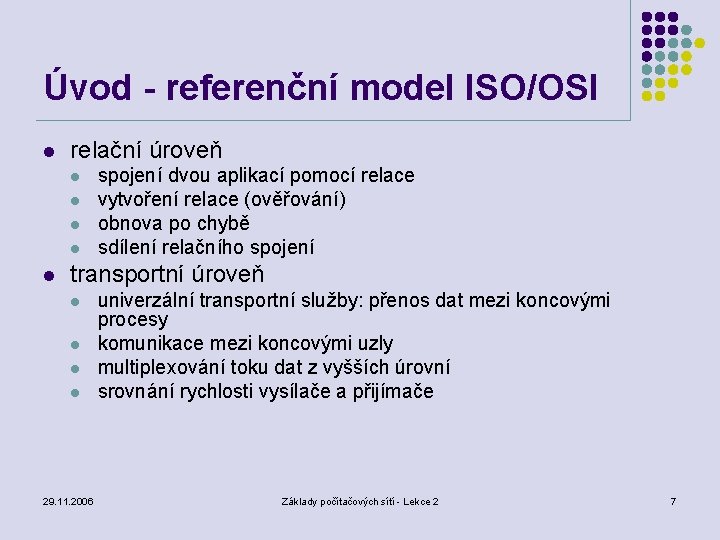 Úvod - referenční model ISO/OSI l relační úroveň l l l spojení dvou aplikací