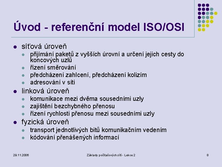 Úvod - referenční model ISO/OSI l síťová úroveň l l linková úroveň l l