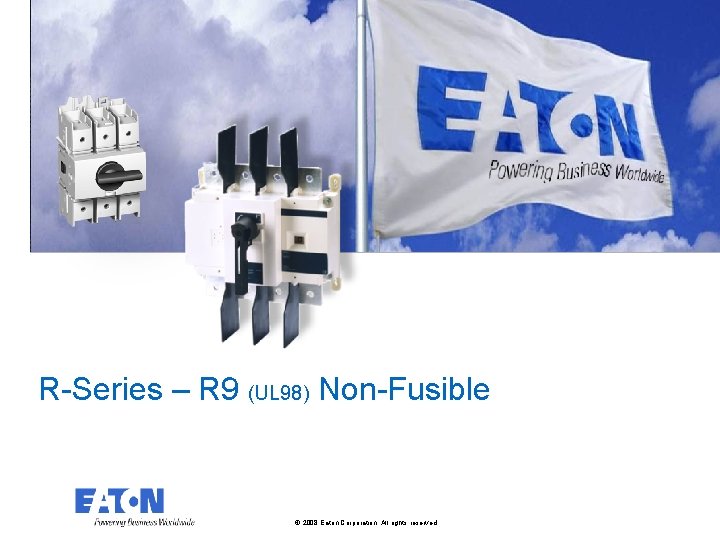 R-Series – R 9 (UL 98) Non-Fusible © 2008 Eaton Corporation. All rights reserved.