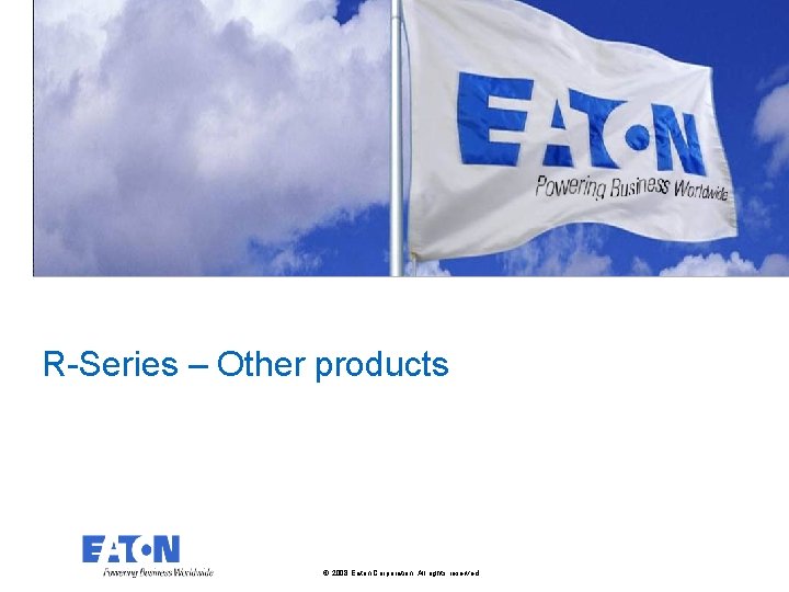 R-Series – Other products © 2008 Eaton Corporation. All rights reserved. 