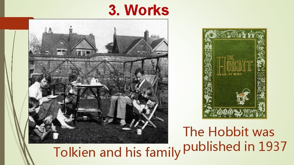 3. Works The Hobbit was published in 1937 Tolkien and his family 