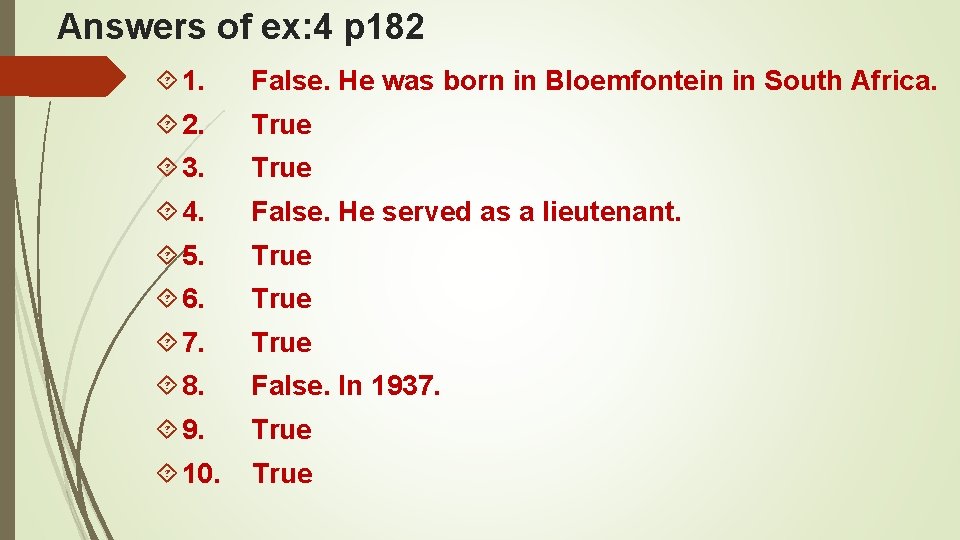 Answers of ex: 4 p 182 1. False. He was born in Bloemfontein in