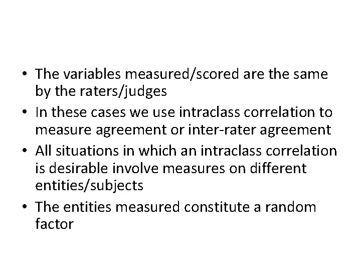 • The variables measured/scored are the same by the raters/judges • In these • The variables measured/scored are the same by the raters/judges • In these