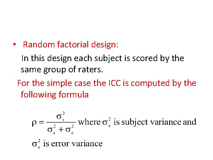 • Random factorial design: In this design each subject is scored by the • Random factorial design: In this design each subject is scored by the