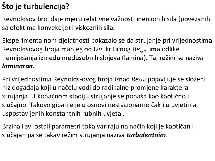 Što je turbulencija? Reynoldsov broj daje mjeru relativne važnosti inercionih sila (povezanih sa efektima