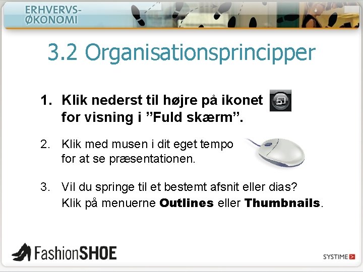 3. 2 Organisationsprincipper 1. Klik nederst til højre på ikonet for visning i ”Fuld