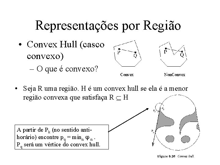 Representações por Região • Convex Hull (casco convexo) – O que é convexo? •