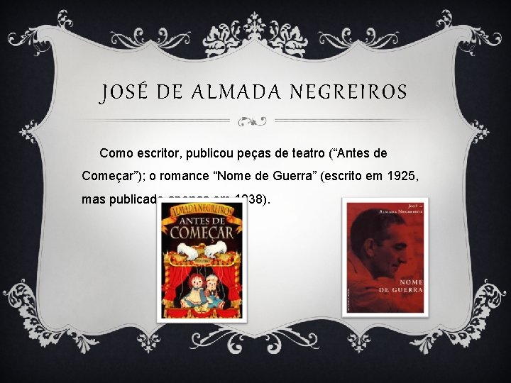 JOSÉ DE ALMADA NEGREIROS Como escritor, publicou peças de teatro (“Antes de Começar”); o