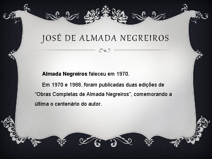 JOSÉ DE ALMADA NEGREIROS Almada Negreiros faleceu em 1970. Em 1970 e 1988, foram