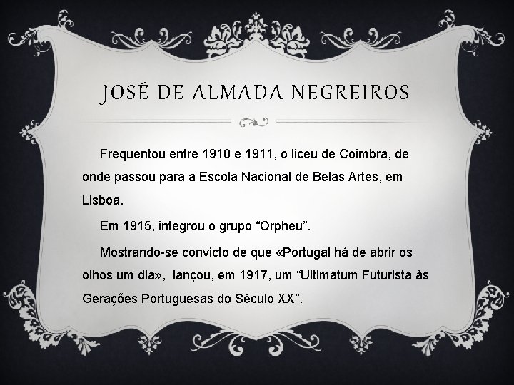 JOSÉ DE ALMADA NEGREIROS Frequentou entre 1910 e 1911, o liceu de Coimbra, de