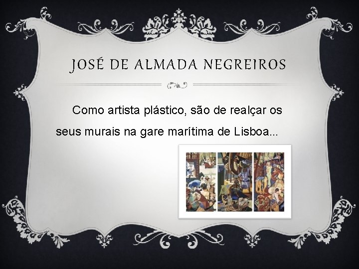 JOSÉ DE ALMADA NEGREIROS Como artista plástico, são de realçar os seus murais na