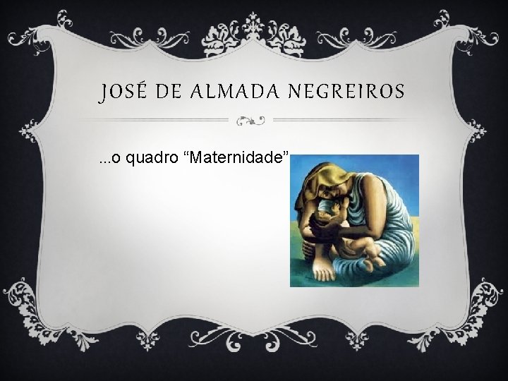 JOSÉ DE ALMADA NEGREIROS …o quadro “Maternidade”… 