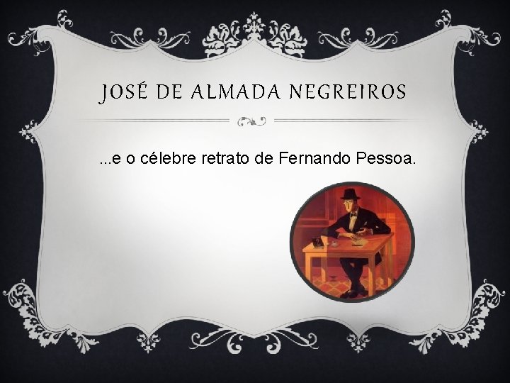 JOSÉ DE ALMADA NEGREIROS …e o célebre retrato de Fernando Pessoa. 