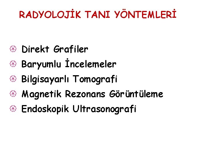 RADYOLOJİK TANI YÖNTEMLERİ { Direkt Grafiler { Baryumlu İncelemeler { Bilgisayarlı Tomografi { Magnetik RADYOLOJİK TANI YÖNTEMLERİ { Direkt Grafiler { Baryumlu İncelemeler { Bilgisayarlı Tomografi { Magnetik