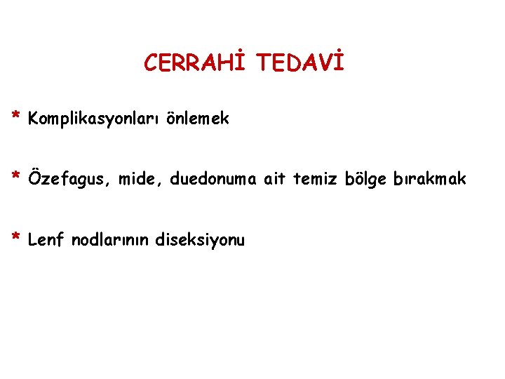 CERRAHİ TEDAVİ * Komplikasyonları önlemek * Özefagus, mide, duedonuma ait temiz bölge bırakmak * CERRAHİ TEDAVİ * Komplikasyonları önlemek * Özefagus, mide, duedonuma ait temiz bölge bırakmak *