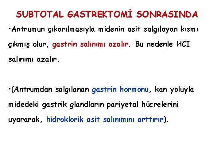 SUBTOTAL GASTREKTOMİ SONRASINDA • Antrumun çıkarılmasıyla midenin asit salgılayan kısmı çıkmış olur, gastrin salınımı SUBTOTAL GASTREKTOMİ SONRASINDA • Antrumun çıkarılmasıyla midenin asit salgılayan kısmı çıkmış olur, gastrin salınımı