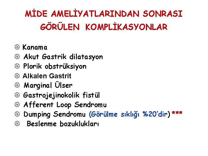 MİDE AMELİYATLARINDAN SONRASI GÖRÜLEN KOMPLİKASYONLAR { Kanama { Akut Gastrik dilatasyon { Plorik obstrüksiyon MİDE AMELİYATLARINDAN SONRASI GÖRÜLEN KOMPLİKASYONLAR { Kanama { Akut Gastrik dilatasyon { Plorik obstrüksiyon